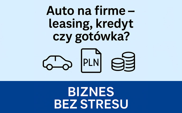Auto na firmę – co się opłaca? Leasing, kredyt czy gotówka?